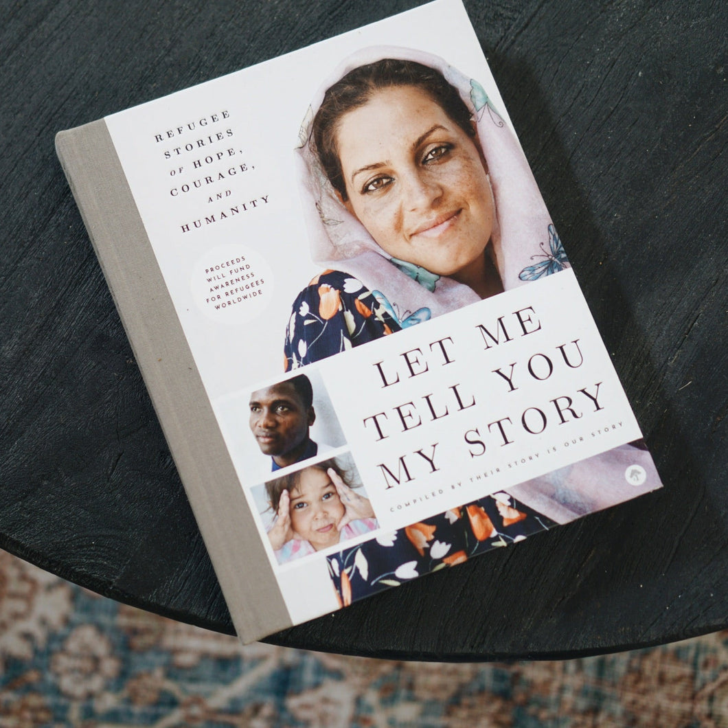 Let Me Tell You My Story: Refugee Stories of Hope, Courage, and Humanity